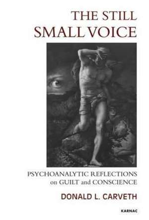 The Still Small Voice: Psychoanalytic Reflections on Guilt and Conscience de Donald L. Carveth