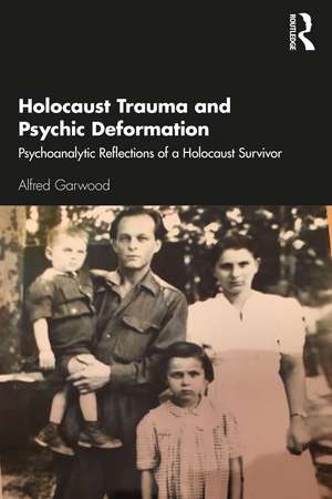 Holocaust Trauma and Psychic Deformation: Psychoanalytic Reflections of a Holocaust Survivor de Alfred Garwood