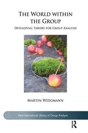 The World within the Group: Developing Theory for Group Analysis de Martin Weegmann