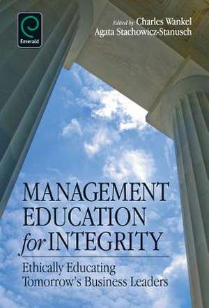 Management Education for Integrity – Ethically Educating Tomorrow`s Business Leaders de Charles Wankel