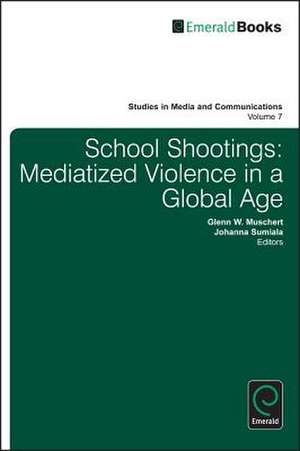 School Shootings – Mediatized Violence in a Global Age de Glenn W. Muschert