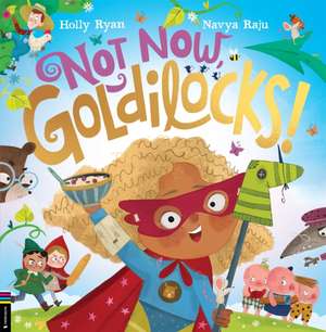 Not Now, Goldilocks! de Holly Ryan