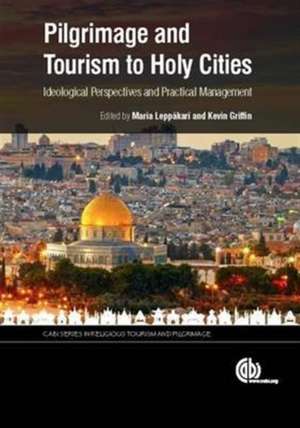 Pilgrimage and Tourism to Holy Cities – Ideological and Management Perspectives de Maria Leppakari