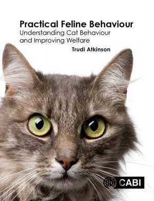 Practical Feline Behaviour – Understanding Cat Behaviour and Improving Welfare de Trudi Atkinson