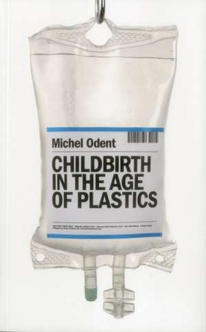 Childbirth in the Age of Plastics de Michel Odent