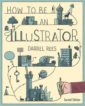 How to Be an Illustrator Second Edition de Darrel Rees