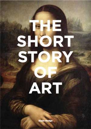 The Short Story of Art de Susie Hodge