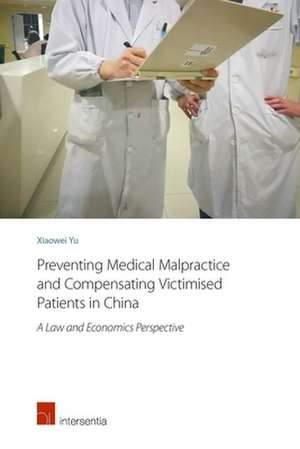 Preventing Medical Malpractice and Compensating Victimised Patients in China de Xiaowei Yu