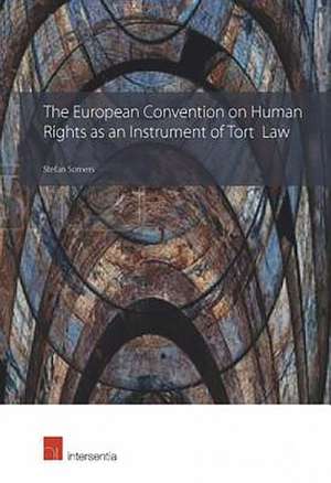 The European Convention on Human Rights as an Instrument of Tort Law de Stefan Somers