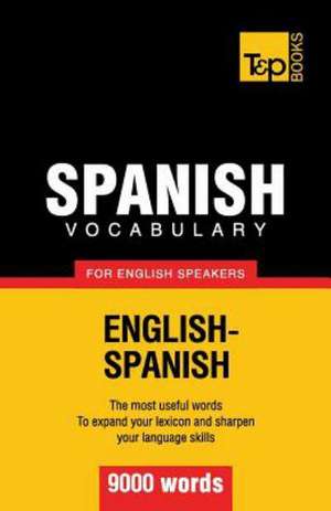 Spanish Vocabulary for English Speakers - 9000 Words: Organization, Finance and Capital Markets de Andrey Taranov