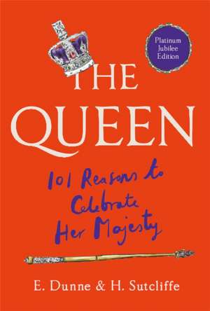 The Queen: 101 Reasons to Celebrate Her Majesty de E. Dunne