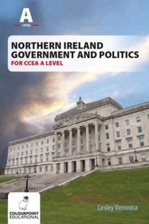 Northern Ireland Government and Politics for CCEA A Level de Lesley Veronica