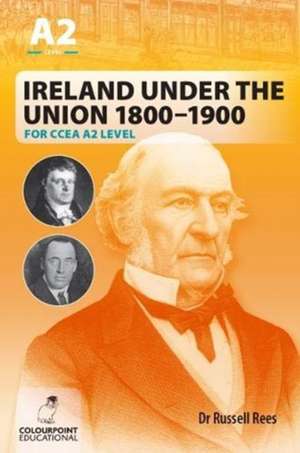 Ireland Under the Union 1800-1900 for CCEA A2 Level de Russell Rees