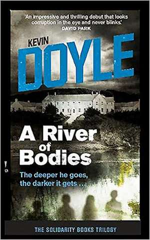 A River of Bodies: The Deeper He Goes the Darker It Gets ... de Kevin Doyle