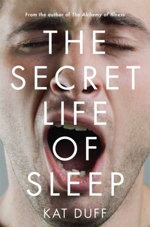 The Secret Life of Sleep de Kat Duff