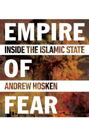 Empire of Fear: Inside the Islamic State de Andrew Hosken