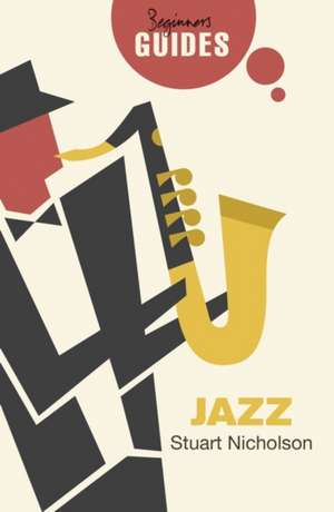 Jazz: A Beginner's Guide de Stuart Nicholson