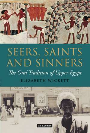 Seers, Saints and Sinners: The Oral Tradition of Upper Egypt de Elizabeth Wickett