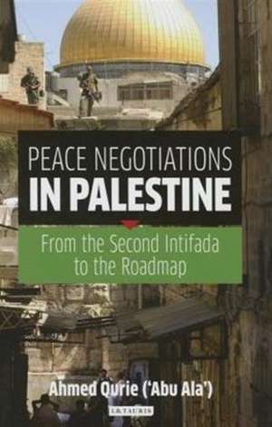 Peace Negotiations in Palestine: From the Second Intifada to the Roadmap de Ahmed Qurie