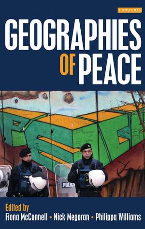 Geographies of Peace: New Approaches to Boundaries, Diplomacy and Conflict Resolution de Nick Megoran