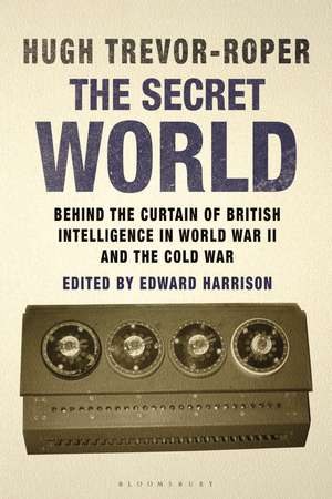 The Secret World: Behind the Curtain of British Intelligence in World War II and the Cold War de Hugh Trevor-Roper