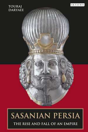 Sasanian Persia: The Rise and Fall of an Empire de Touraj Daryaee