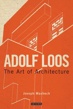 Adolf Loos: The Art of Architecture de Professor Joseph Masheck