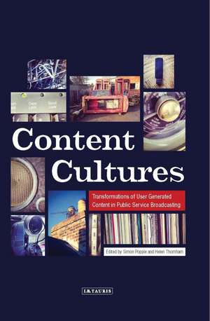 Content Cultures: Transformations of User Generated Content in Public Service Broadcasting de Helen Thornham