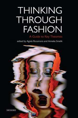 Thinking Through Fashion: A Guide to Key Theorists de Dr Agnès Rocamora
