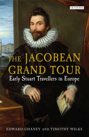 The Jacobean Grand Tour: Early Stuart Travellers in Europe de Edward Chaney