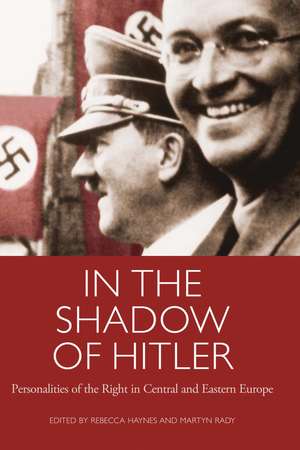 In the Shadow of Hitler: Personalities of the Right in Central and Eastern Europe de Rebecca Haynes