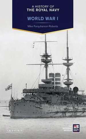 A History of the Royal Navy: World War I de Mike Farquharson-Roberts