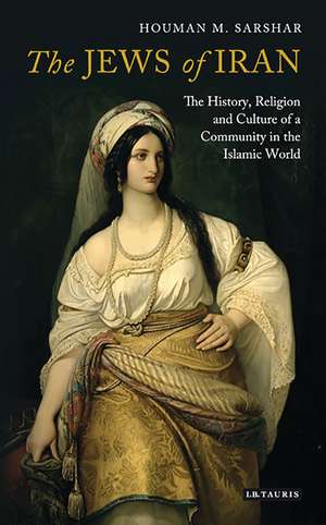 The Jews of Iran: The History, Religion and Culture of a Community in the Islamic World de Houman M. Sarshar