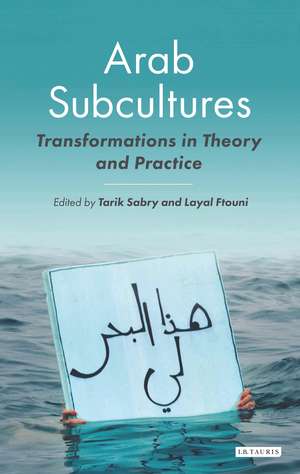 Arab Subcultures: Transformations in Theory and Practice de Tarik Sabry