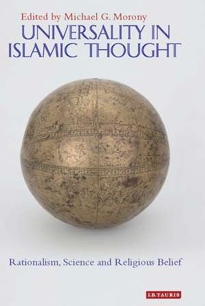 Universality in Islamic Thought: Rationalism, Science and Religious Belief de Professor Michael G. Morony