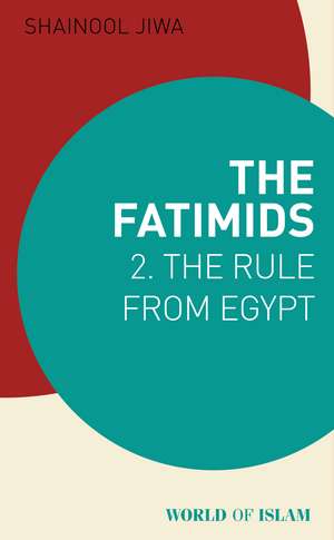 The Fatimids 2: The Rule from Egypt de Shainool Jiwa