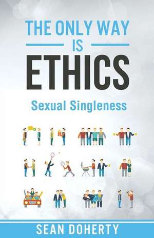 The Only Way Is Ethics - Sexual Singleness de Sean Doherty