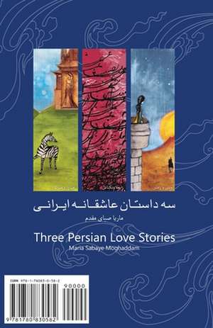 Three Iranian Love Stories: Se Dastan Asheghaneh Irani de Maria Sabay Moghaddam