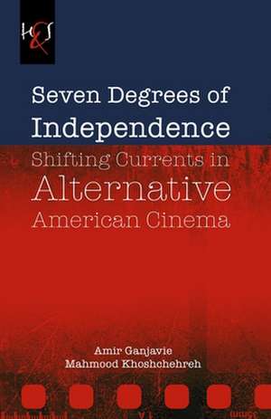 Seven Degrees of Independence: Shifting Currents in Alternative American Cinema de Amir Ganjavie