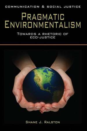 Pragmatic Environmentalism de Shane J. Ralston