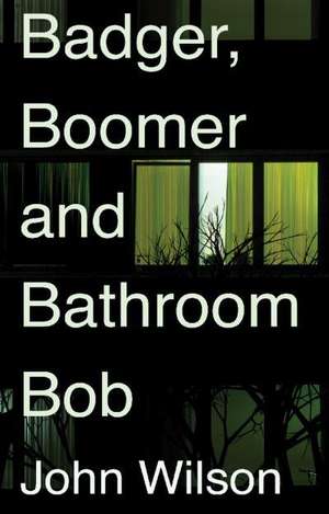 Badger, Boomer and Bathroom Bob de John P. Wilson