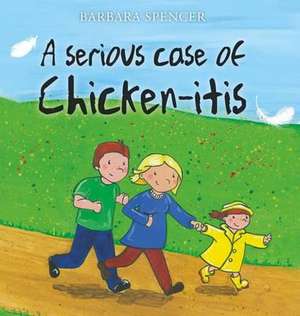 A Serious Case of Chicken-itis de Barbara Spencer