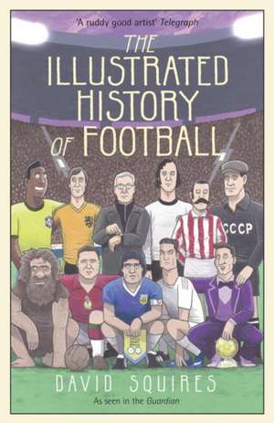 The Illustrated History of Football de David Squires