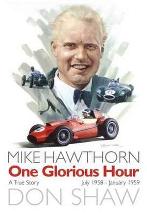 Mike Hawthorn One Glorious Hour de Don Shaw