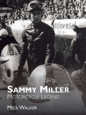 Sammy Miller: Motorcycle Legend de Mick Walker