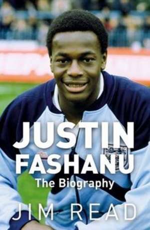 Justin Fashanu. the Biography de Jim Read