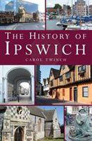 The History of Ipswich de Carol Twinch