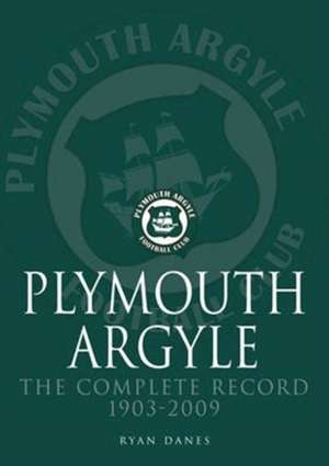 Plymouth Argyle: The Complete Record 1903-2009 de Ryan Danes