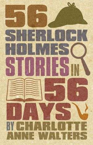 56 Sherlock Holmes Stories in 56 Days de Charlotte Walters