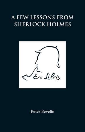 A Few Lessons from Sherlock Holmes de Peter Bevelin